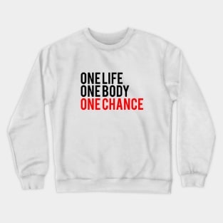 One Life One Body One Chance Crewneck Sweatshirt